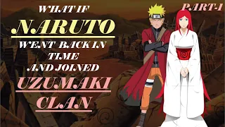 WHAT IF NARUTO WENT BACK IN TIME AND JOINED THE UZUMAKI CLAN (PART-1) | NARUTO X MITO