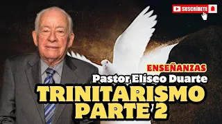 Trinitarismo parte 2 | Pastor Elíseo Duarte | Enseñanzas