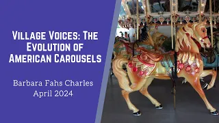 April 2024, Village Voices: The Evolution of American Carousels