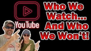 Who We Watch on YouTube and Who We Refuse To Watch!