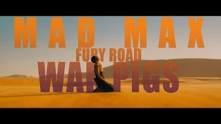 WAR PIGS || Mad Max: Fury Road