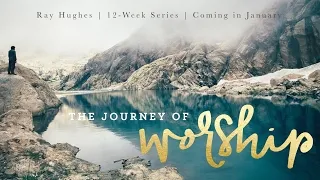 2/8/17 Ray Hughes: The Journey of Worship, Session 5