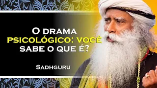 VOCÊ SABE O QUE É O DRAMA PSICOLÓGICO , SADHGURU DUBLADO