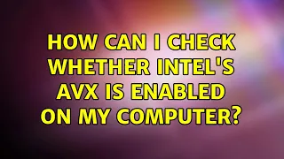 How can I check whether Intel's AVX is enabled on my computer? (2 Solutions!!)