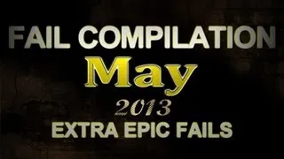 Fail Compilation 2013 May