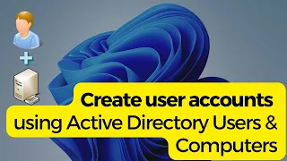 Create User Accounts with Active Directory - The Easy Way!