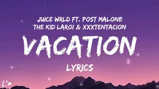 Juice Wrld - Vacation ft. Post Malone, The Kid Laroi & XXXTentaction (lyrics)