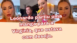 Leonardo preparou manga para a Virgínia que estava com desejo + Poliana ganhou presente da nora.