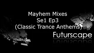 Mayhem Mixes SE1EP3 (Classic Trance Anthems 90's/00's)