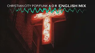 Christian City Pop/Funk 𝙰 𝙾 𝚁 ENGLISH MIX | クリスチャンシティポップ/ファンク ENGLISH MIX