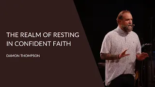 The Realm of Resting In Confident Faith | Damon Thompson