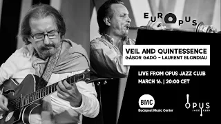 EUROPUS | GÁBOR GADÓ – LAURENT BLONDIAU: VEIL AND QUINTESSENCE live from Opus Jazz Club