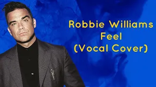 Robbie Williams- Feel (Vocal Cover)