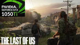 The Last of Us  - GTX 1050ti + i5 11400F