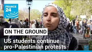 On the ground: US students continue pro-Palestinian protests • FRANCE 24 English