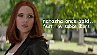 natasha romanoff said once.. feat. my subscribers comments