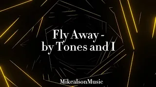 Fly Away By Tones And I (lyrics)