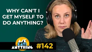 "Why Can't I Get Myself to Do Anything?" 142 AKA