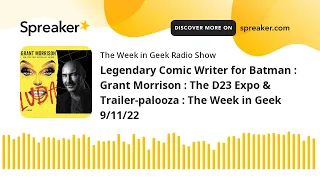 Legendary Comic Writer for Batman : Grant Morrison : The D23 Expo & Trailer-palooza : The Week in Ge