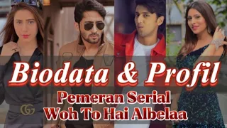 Biodata & Profil || Pemeran Serial Woh To Hai Albelaa || Serial india Antv || Bollywood Aktris Aktor