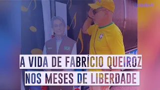 A vida de Fabrício Queiroz nos meses de liberdade