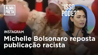 Michelle Bolsonaro republica postagem racista no Instagram