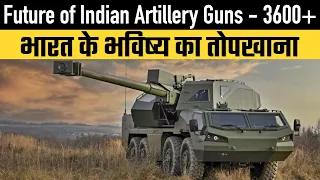 Future of Indian Artillery Guns - 3600 Guns