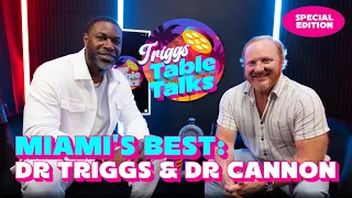 Miami's Best: Dr. Triggs & Dr. Cannon | Triggs Table Talks EP #SpecialEdition