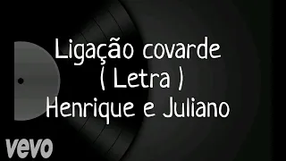 Ligação covarde - Letra - Henrique e Juliano