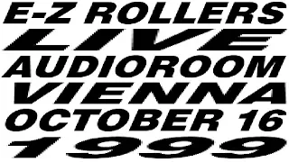 E-Z Rollers live . audioroom, vienna (16/10/1999)