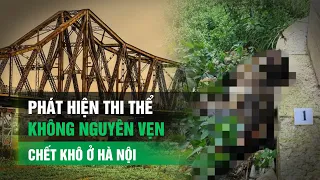 Lại phát hiện t.h.i t.h.ể nam giới không nguyên vẹn ở Hà Nội | VTC14
