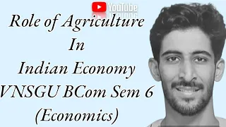 T.Y.B.COM | SEM 6 | Economics - Role of Agriculture in Indian Economy | VNSGU | #himanshunandwani