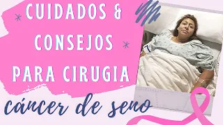 CIRUGIA DE CANCER DE MAMA: Cuidados, Consejos y Recomendaciones para una Lumpectomia o Mastectomia!