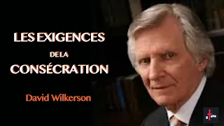 David Wilkerson "LES EXIGENCES DE LA CONSÉCRATION"