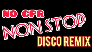 NO CPR Disco Remix Non Stop