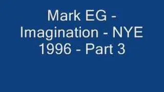 Mark EG - Imagination - NYE 1996 - Part 3