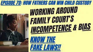 Ep 7D: Managing the Incompetence & Gender-Bias of Family / Divorce Court