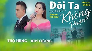 ĐÔI TA CÓ DUYÊN KHÔNG PHẬN | THỌ HÙNG FT KIM CƯƠNG