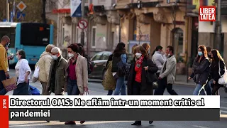 Directorul OMS: Ne aflăm într-un moment critic al pandemiei. E periculos să presupunem că...