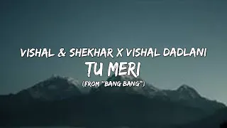 Tu Meri (From ''Bang Bang'') - Vishal & Shekhar x Vishal Dadlani (Lyrics/बोल) 🎵