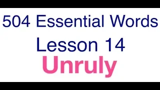 504 Essential Words with movie - Lesson 14 - Unruly meaning