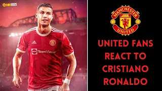 Manchester United Fans React To Signing Cristiano Ronaldo "He's Home"