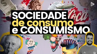 SOCIEDADE DE CONSUMO e CONSUMISMO