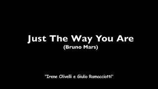Just the way you are (Bruno Mars) - "Irene Olivelli e Giulio Ramacciotti"
