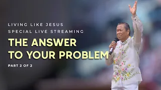 "THE ANSWER TO YOUR PROBLEM" (PART 2/2) | Living Like Jesus Special Live Streaming
