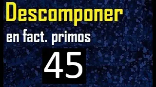 Descomponer 45 en factores primos, factorizacion del numero 45