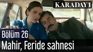 Karadayı 26.Bölüm Mahir Feride Sahnesi