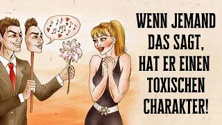 Wenn jemand diese 7 Sätze sagt, hat er einen gefährlichen und toxischen Charakter!