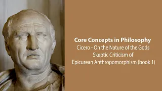 Cicero On The Nature Of The Gods | Skeptic Criticism of Epicurean Anthropomorphism | Core Concepts