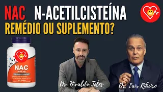 Benefícios do NAC - N-Acetilcisteína é Remédio ou Suplemento? Dr. Lair Ribeiro e Dr. Nivaldo Teles